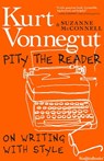 Pity the Reader - Kurt Vonnegut Jr. ; Suzanne McConnell - 9780795352836
