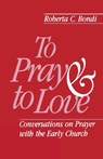 To Pray and to Love - Roberta C. Bondi - 9780800625115