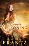 Love`s Reckoning – A Novel - Laura Frantz - 9780800720414
