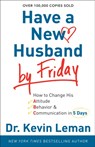 Have a New Husband by Friday – How to Change His Attitude, Behavior & Communication in 5 Days - Dr. Kevin Leman - 9780800720889