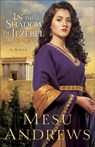 In the Shadow of Jezebel – A Novel - Mesu Andrews - 9780800721701