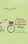 You`re Loved No Matter What – Freeing Your Heart from the Need to Be Perfect - Holley Gerth - 9780800722906