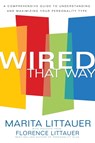 Wired That Way – A Comprehensive Guide to Understanding and Maximizing Your Personality Type - Marita Littauer ; Florence Littauer - 9780800725372