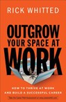 Outgrow Your Space at Work - Rick Whitted - 9780800726676