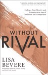 Without Rival - Embrace Your Identity and Purpose in an Age of Confusion and Comparison - Lisa Bevere - 9780800727246