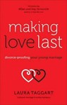 Making Love Last - Divorce-Proofing Your Young Marriage - Laura Taggart ; Milan Yerkovich ; Kay Yerkovich - 9780800727857