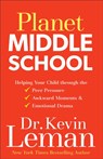 Planet Middle School – Helping Your Child through the Peer Pressure, Awkward Moments & Emotional Drama - Dr. Kevin Leman - 9780800727949