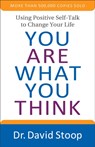 You Are What You Think - Using Positive Self-Talk to Change Your Life - Dr. David Stoop - 9780800728366