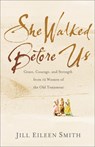She Walked Before Us – Grace, Courage, and Strength from 12 Women of the Old Testament - Jill Eileen Smith - 9780800728687
