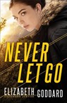 Never Let Go - Elizabeth Goddard - 9780800729844