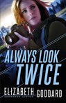 Always Look Twice - Elizabeth Goddard - 9780800729851