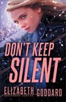 Don`t Keep Silent - Elizabeth Goddard - 9780800729868