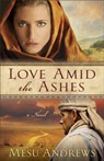 Love Amid the Ashes – A Novel - Mesu Andrews - 9780800734077