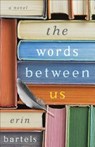 The Words between Us – A Novel - Erin Bartels - 9780800734923