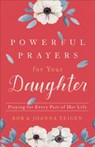 Powerful Prayers for Your Daughter – Praying for Every Part of Her Life - Rob Teigen ; Joanna Teigen - 9780800735425