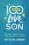 100 Ways to Love Your Son - Matt Jacobson ; Lisa Jacobson - 9780800736620