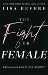 Bevere, L: Fight for Female - Lisa Bevere - 9780800736873
