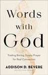 Words with God – Trading Boring, Empty Prayer for Real Connection - Addison D. Bevere - 9780800737016