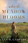 When the Meadow Blooms - Ann H. Gabhart - 9780800737221