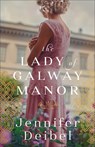 The Lady of Galway Manor - Jennifer Deibel - 9780800738426