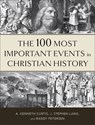 The 100 Most Important Events in Christian History - A. Kenneth Curtis ; J. Stephen Lang ; Randy Petersen - 9780800739065
