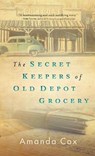 The Secret Keepers of Old Depot Grocery - Amanda Cox - 9780800740573