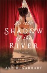 In the Shadow of the River - Ann H. Gabhart - 9780800741723
