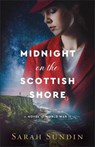 Midnight on the Scottish Shore: A Novel of World War II - Sarah Sundin - 9780800741860