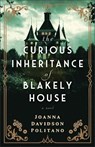 The Curious Inheritance of Blakely House - Joanna Davidson Politano - 9780800742980