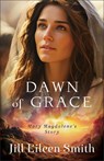 Dawn of Grace: Mary Magdalene's Story - Jill Eileen Smith - 9780800744793