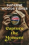Capture the Moment - Suzanne Woods Fisher - 9780800745318