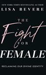 Fight for Female - Lisa Bevere - 9780800745813