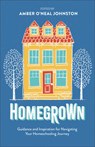Homegrown: Guidance and Inspiration for Navigating Your Homeschooling Journey - Amber O'Neal Johnston - 9780800746193