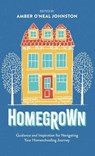 Homegrown: Guidance and Inspiration for Navigating Your Homeschooling Journey - Amber O'Neal Johnston - 9780800747138