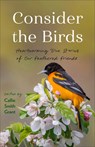 Consider the Birds: Heartwarming True Stories of Our Feathered Friends - Callie Smith Grant - 9780800747459