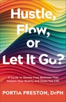Hustle, Flow, or Let It Go?: A Guide to Shame-Free Wellness That Honors Your Reality and Gives You Life - Preston Drph Portia - 9780800772703