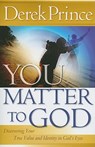 You Matter to God: Discovering Your True Value and Identity in God's Eyes - Derek Prince - 9780800794880