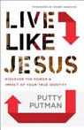 Live Like Jesus – Discover the Power and Impact of Your True Identity - Putty Putman ; Robby Dawkins - 9780800798529