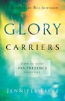 Glory Carriers – How to Host His Presence Every Day - Jennifer Eivaz ; Bill Johnson - 9780800798550