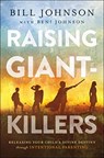 Raising Giant-Killers - Releasing Your Child`s Divine Destiny through Intentional Parenting - Bill Johnson ; Beni Johnson - 9780800799236