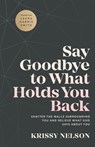 Say Goodbye to What Holds You Back – Shatter the Walls Surrounding You and Believe What God Says about You - Krissy Nelson ; Laura Smith - 9780800799670