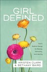 Girl Defined – God`s Radical Design for Beauty, Femininity, and Identity - Kristen Clark ; Bethany Baird - 9780801008450