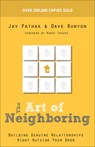 The Art of Neighboring – Building Genuine Relationships Right Outside Your Door - Jay Pathak ; Dave Runyon ; Randy Frazee - 9780801014598