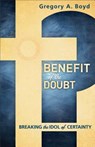 Benefit of the Doubt – Breaking the Idol of Certainty - Gregory A. Boyd - 9780801014925
