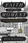 Faith for This Moment - Navigating a Polarized World as the People of God - Rick Mckinley - 9780801015588