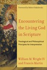 Encountering the Living God in Scripture – Theological and Philosophical Principles for Interpretation - Francis Martin ; William M. Iv Wright ; Robert Sokolowski - 9780801030956