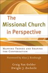 The Missional Church in Perspective – Mapping Trends and Shaping the Conversation - Craig Van Gelder ; Dwight J Zscheile ; Alan Roxburgh - 9780801039133