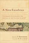 A New Eusebius: Documents Illustrating the History of the Church to AD 337 - J. Stevenson - 9780801039713