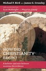 How Did Christianity Begin? - BIRD,  Michael F. - 9780801045653