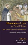 Heresies and How to Avoid Them: Why It Matters What Christians Believe - Ben Quash - 9780801047497